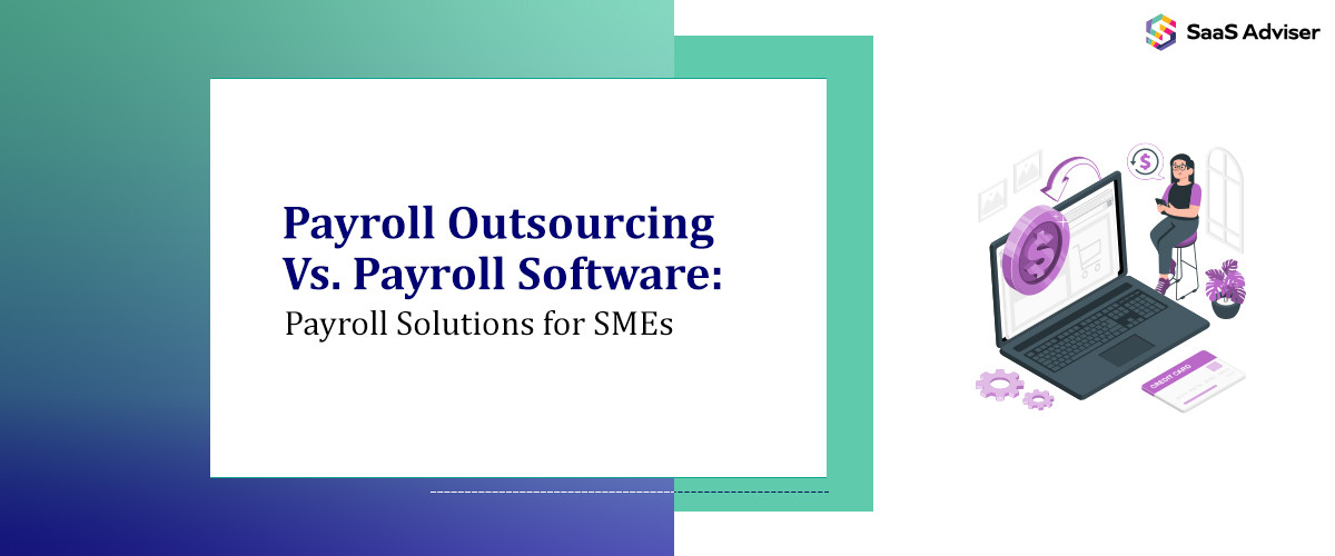 Payroll Outsourcing vs. Payroll System: Payroll Solutions for SMEs